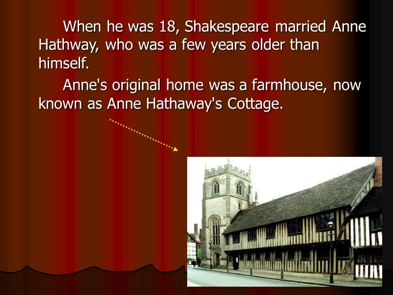 When he was 18, Shakespeare married Anne Hathway, who was a few years older